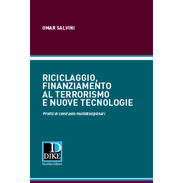 Riciclaggio, finanziamento al terrorismo e nuove tecnologie. Profili di contrasto multidisciplinari Omar Salvini Dike edizioni Giuridiche