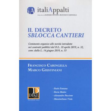 Il decreto sblocca cantieri. Commento organico alle novità introdotte nei contratti pubblici dal D.L. 18 aprile 2019, n. 32, convertito dalla L. 14 giugno 2019, n. 55