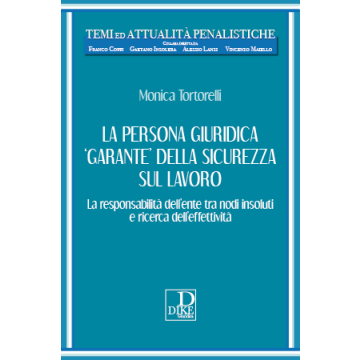 La persona giuridica «garante» della sicurezza sul lavoro. La responsabilità dell'ente tra nodi insoluti e ricerca dell'effettività
