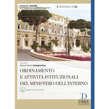 Ordinamento e attività istituzionali del Ministero dell'interno. Ediz. maior. Con aggiornamento online 5/ed. 2023 (Utile al Concorso Carriera Prefettizia)