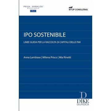 Ipo sostenibile. Linee guida per la raccolta di capitali delle PMI (Prisco Milena;Rinetti Mia;Lambiase Anna - Dike)