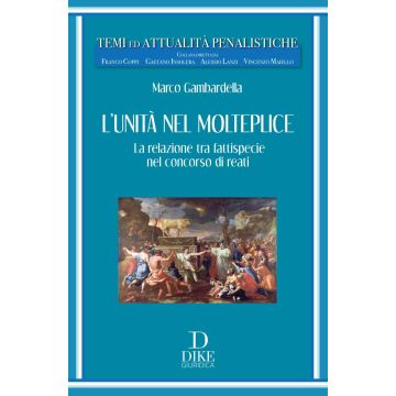 L'unità nel molteplice. La relazione tra fattispecie nel concorso di reati (Gambardella - Dike)