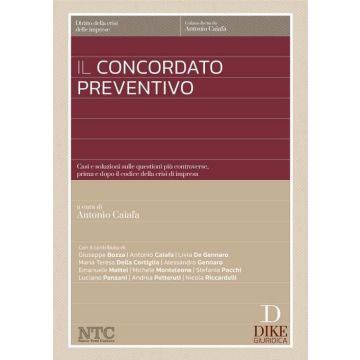 Il concordato preventivo. Casi e soluzioni sulle questioni più controverse, prima e dopo il codice della crisi di impresa (Antonio Caiafa - Dike)