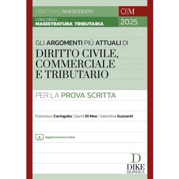 Concorso Magistratura Tributaria. Gli argomenti più attuali per la prova scritta. Diritto Civile, Commerciale e Tributario 2024 - Dike