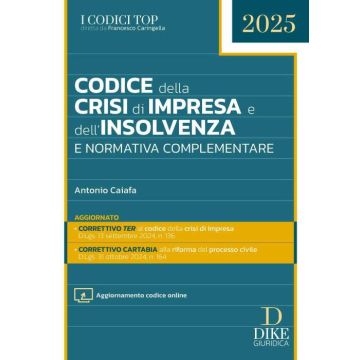 Codice della crisi d'impresa e dell'insolvenza e normativa complementare 2025 (I Codici Top) - Dike