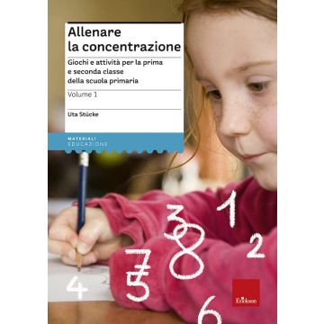 Allenare la concentrazione. Vol. 1: Giochi e attività per la prima e seconda classe della scuola primaria