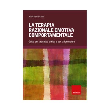 La terapia razionale emotiva comportamentale. Guida per la pratica clinica e per la formazione [Di Pietro - CENTRO STUDI ERICKSON]