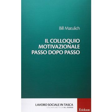 Il colloquio motivazionale passo dopo passo  Matulich Bill  CENTRO STUDI ERICKSON  9788859008002