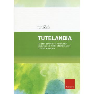 Tutelandia. Schede e percorsi per l'intervento psicologico con minori vittime di abuso e di maltrattamento  Vicari Annalisa; Monicchi Lucia  CENTRO STUDI ERICKSON   9788859008323
