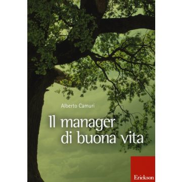 Il manager di buona vita  Camuri Alberto  CENTRO STUDI ERICKSON  9788859008569