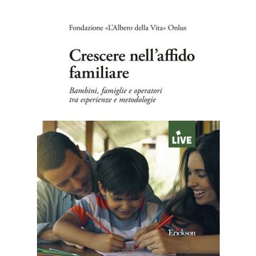 Crescere nell'affido familiare. Bambini, famiglie e operatori tra esperienze e metodologie