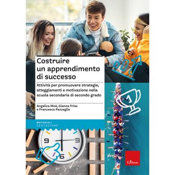 Costruire un apprendimento di successo. Attività per promuovere strategie, atteggiamenti e motivazione nella scuola secondaria di secondo grado