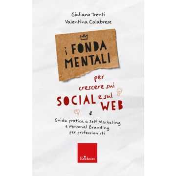 I fondamentali per crescere sui social e sul web. Guida pratica a self marketing e personal branding per professionisti