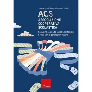 ACS Associazione Cooperativa Scolastica. Costruire comunità solidali, sostenibili e felici con le generazioni future