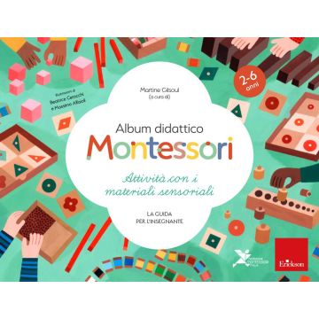 Album didattico Montessori. Attività con i materiali sensoriali. La guida per l'insegnante. 2-6 anni