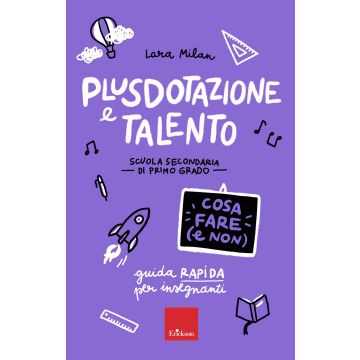 Plusdotazione e talento. Scuola secondaria di primo grado. Guida rapida per gli insegnanti