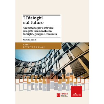 I dialoghi sul futuro. Un metodo per costruire progetti relazionali con famiglie, gruppi e comunità