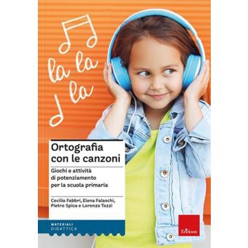 Ortografia con le canzoni. Giochi e attività di potenziamento per la scuola primaria. Con File audio online