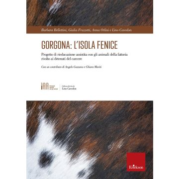 Gorgona: l'isola fenice. Progetto di rieducazione assistita con gli animali della fattoria rivolto ai detenuti del carcere