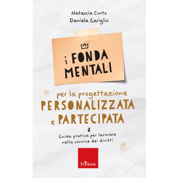 I fondamentali per la progettazione personalizzata e partecipata. Guida pratica per lavorare nella cornice dei diritti