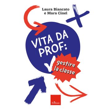 Vita da prof: gestire la classe (Biancato Laura; Cinel Mara - Erickson)