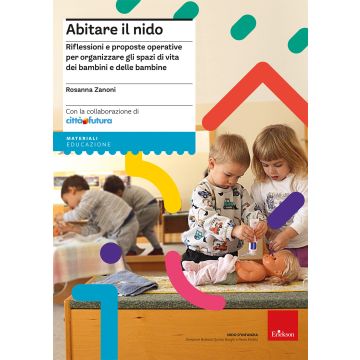 Abitare il nido. Riflessioni e proposte operative per organizzare spazi di vita dei bambini e delle bambine (Zanoni Rosanna - Erickson)
