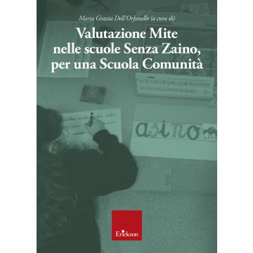Valutazione mite nelle scuole senza zaino, per una scuola comunità (Dell'Orfanello Maria Grazia - Erickson)