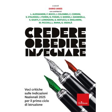 Credere obbedire insegnare. Voci critiche sulle Indicazioni Nazionali 2025 per il primo ciclo di istruzione (Ianes Dario - Erickson)