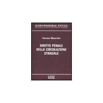 Diritto Penale Della Circolazione Stradale - Musacchio Vincenzo - Utet Giuridica - 9788859801092