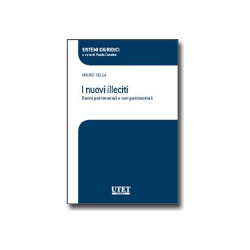 I Nuovi Illeciti. Danni Patrimoniali E Non Patrimoniali  - Sella Mauro; Cendon P.  - Utet Giuridica - 9788859801153
