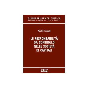 La Responsabilita' Da Controllo Nelle Societa' Di Capitali  - Tencati Adolfo - Utet Giuridica - 9788859801412