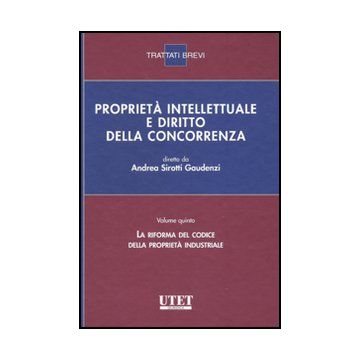 Proprieta' Intellettuale E Diritto Della Concorrenza La Riforma Del Codice Della Proprieta' Industriale - Sirotti Gaudenzi Andrea - Utet Giuridica - 9788859801481