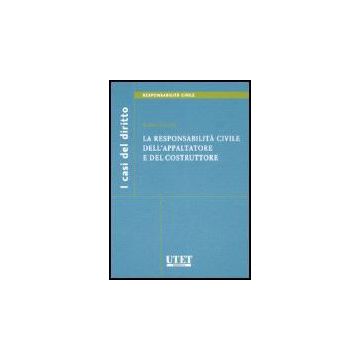 La Responsabilita' Civile Dell'appaltatore E Del Costruttore  - Calice Elena - Utet Giuridica - 9788859801726