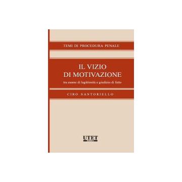 Il Vizio Di Motivazione Tra Esame Di Legittimita' E Giurisdizione  - Santoriello Ciro - Utet Giuridica - 9788859803102