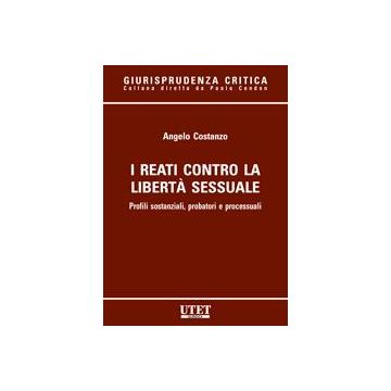 I Reati Contro La Liberta' Sessuale  - Costanzo Angelo - Utet Giuridica - 9788859803201