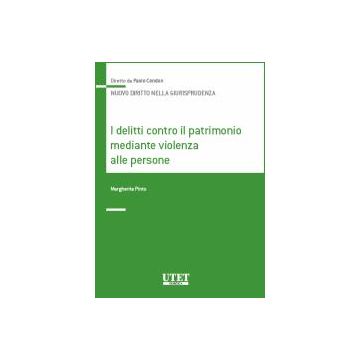 I Delitti Contro Il Patrimonio Mediante Violenza Alle Persone  - Pinto Margherita - Utet Giuridica - 9788859803560