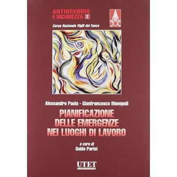 Pianificazione Delle Emergenze Nei Luoghi Di Lavoro - Monopoli Gianfrancesco; Paola Alessandro; Parisi Guido - Utet Giuridica - 9788859803829