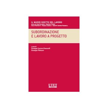 Subordinazione E Lavoro A Progetto - Santoro Passarelli G. ; Pellacani G.  - Utet Giuridica - 9788859804352