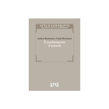 Il Trasferimento D'azienda  - Bortoluzzi Andrea; Bortoluzzi Guido - Utet Giuridica - 9788859805113