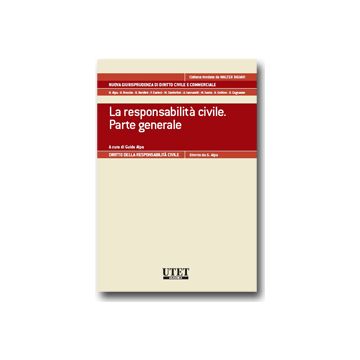 La Responsabilita' Civile. Parte Generale  - Alpa Guido - Utet Giuridica - 9788859805236