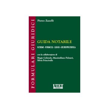 Guida Notarile. Schemi, Formule, Leggi, Giurisprudenza - Zanelli Pietro - Utet Giuridica - 9788859805632
