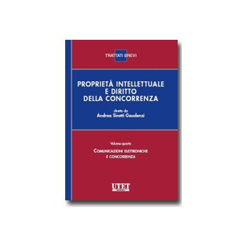 Proprieta' Intellettuale E Diritto Della Concorrenza Comunicazione Elettroniche E Concorrenza - Sirotti Gaudenzi A.  - Utet Giuridica - 9788859805885