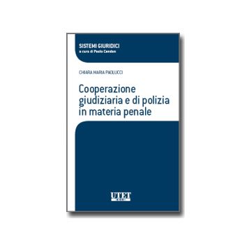 Cooperazione Giudiziaria E Di Polizia In Materia Penale - Paolucci Chiara M. - Utet Giuridica - 9788859806097