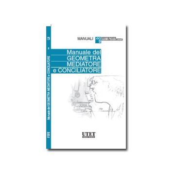 Manuale Geometra Mediatore E Conciliatore - Calcagno C. Alberto; Vircillo Filippo - Utet Giuridica - 9788859807025