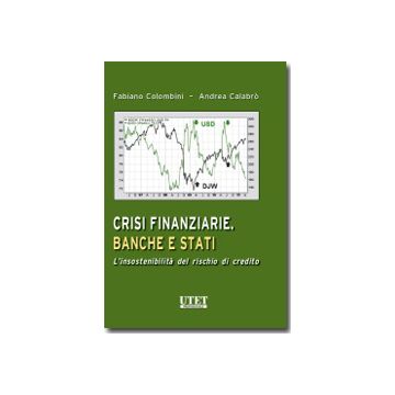 Crisi Finanziarie. Banche E Stati. L'insostenibilita' Del Rischio Di Credito - Colombini Fabiano; Calabro' Andrea - Utet Giuridica - 9788859807247