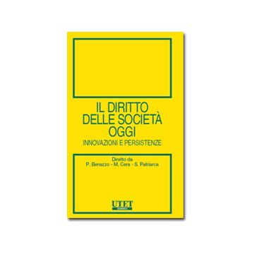 Il Diritto Delle Societa' Oggi. Innovazioni E Persistenze  - Benazzo Paolo; Cera Mario; Patriarca Sergio - Utet Giuridica - 9788859807254