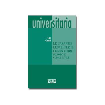 Le Garanzie Legali Per Il Compratore Secondo Il Codice Civile  - Grassi Ugo - Utet Giuridica - 9788859807568
