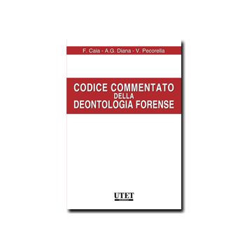 Codice Commentato Della Deontologia Forense - Caia Francesco; Diana Antonio G.; Pecorella Vincenzo - Utet Giuridica - 9788859807605