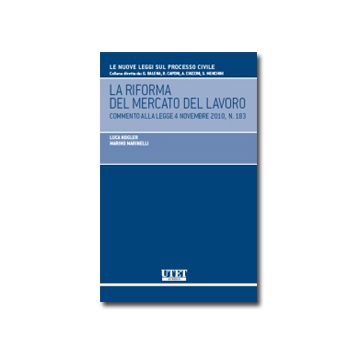 La Riforma Del Mercato Del Lavoro. Commento Alla Legge 4 Novembre 2010, N. 183  - Nogler Luca; Marinelli Marino - Utet Giuridica - 9788859807650