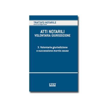 Atti Notarili. Volontaria Giurisdizione Volontaria Giurisdizione E Successione Mortis Causa - Preite F.  - Utet Giuridica - 9788859807698